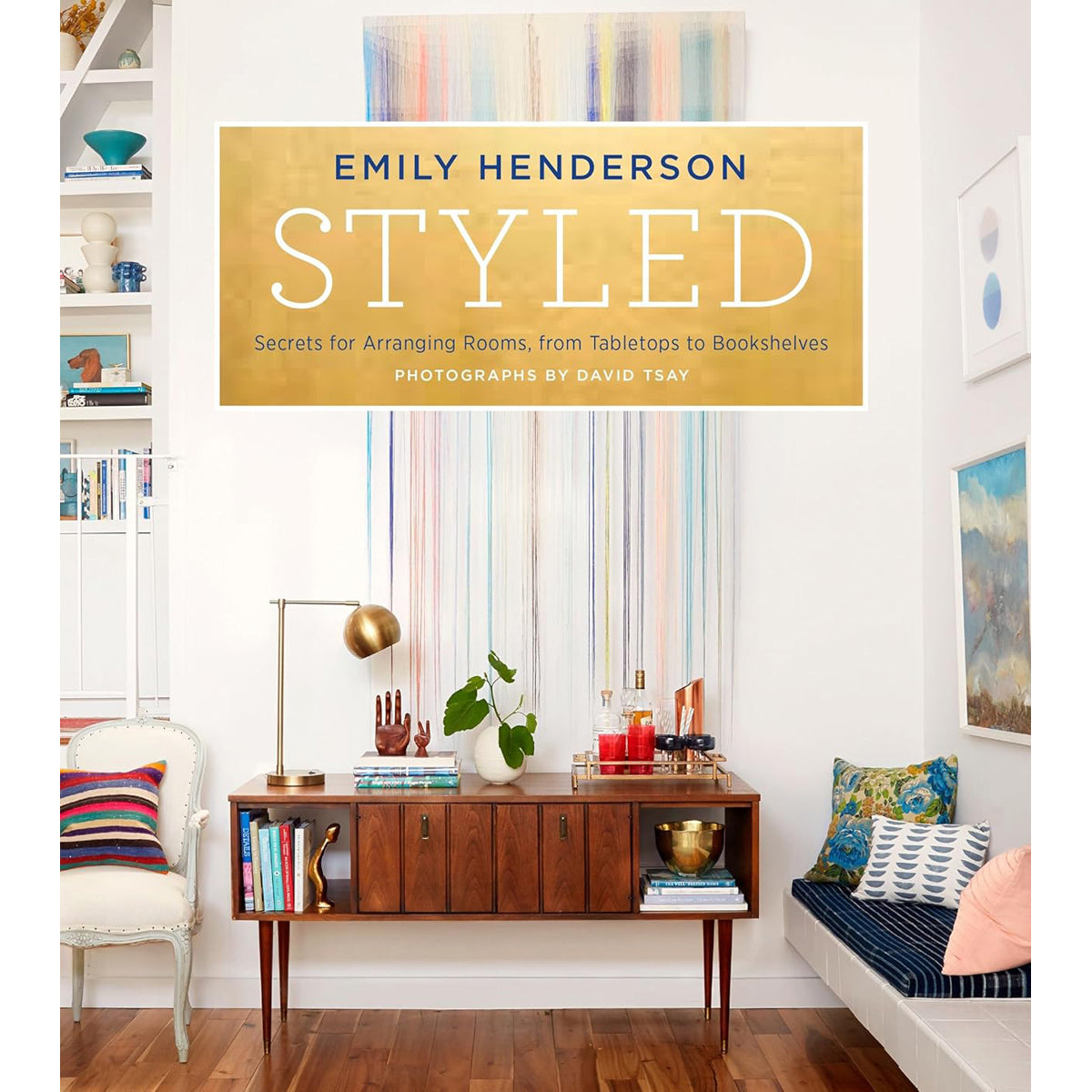 Styled: Secrets for Arranging Rooms, Tabletops, Bookshelves