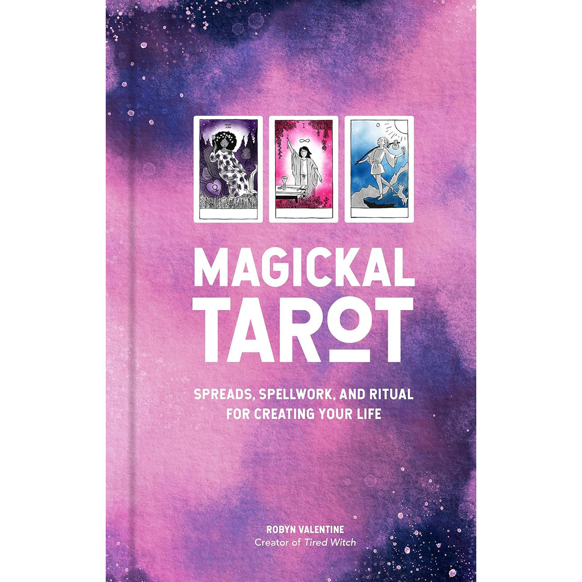 Magickal Tarot: Spreads, Spellwork, and Ritual