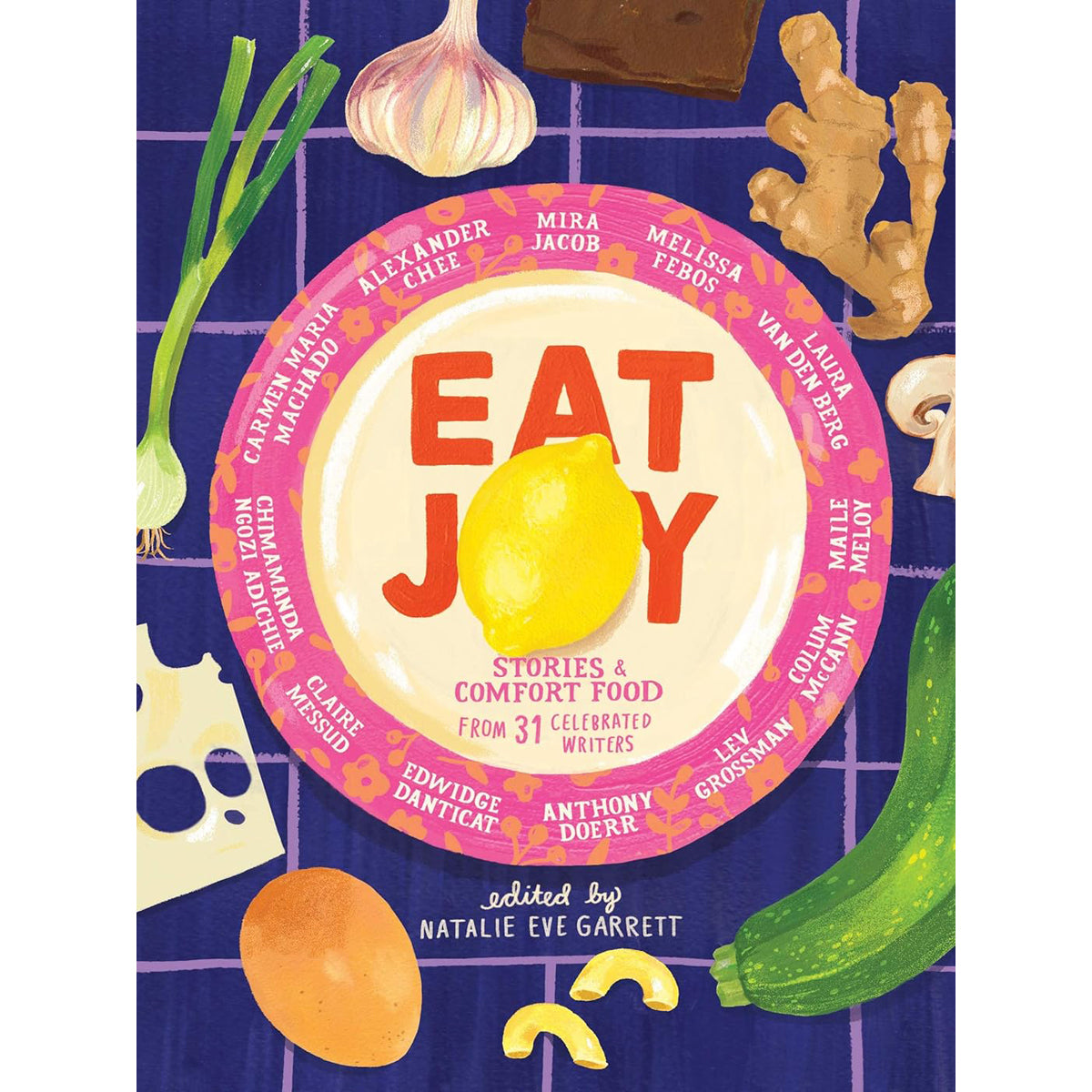 Eat Joy: Stories and Comfort Food From 31 Celebrated Writers